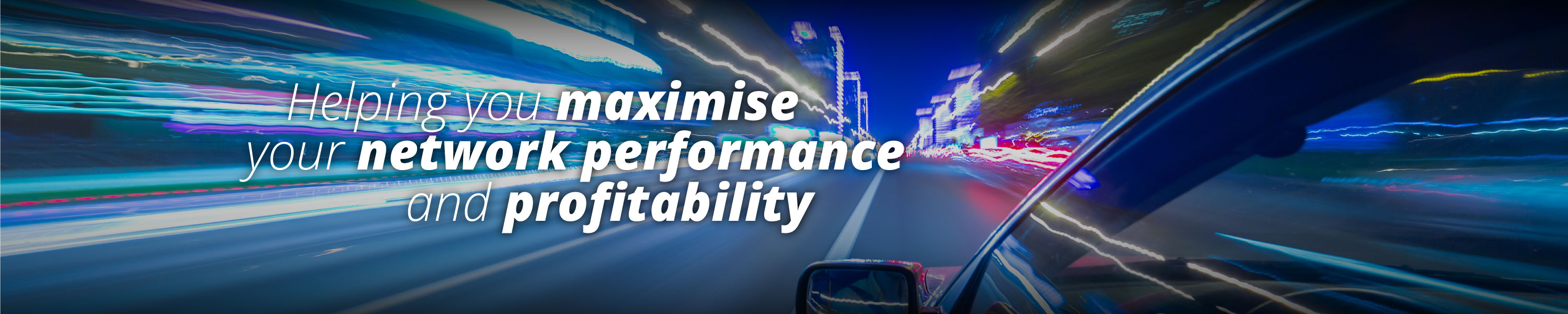 Helping you maximise your network performance and profitability